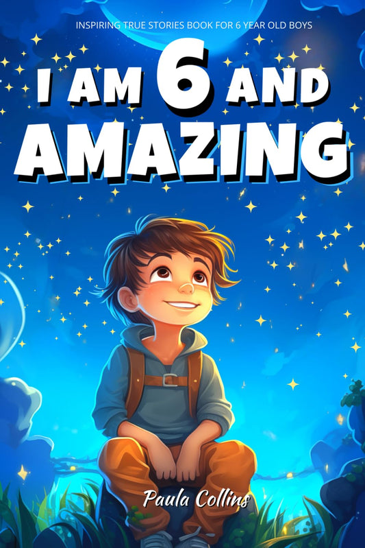 Inspiring true stories Book for 6 year old BOYS: I am 6 and Amazing | Inspirational tales About Courage, Self-Confidence and Friendship [ Gifts boys Age 6 ] - 7739
