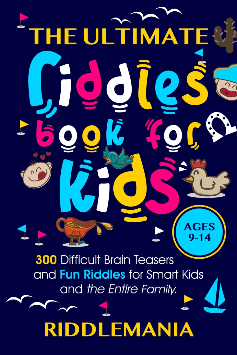 The Ultimate Riddles Book for Kids Ages 9-14: 300 Difficult Brain Teasers and Fun Riddles for Smart Kids and the Entire Family. (The Ultimate Brain Busters Series for Kids)