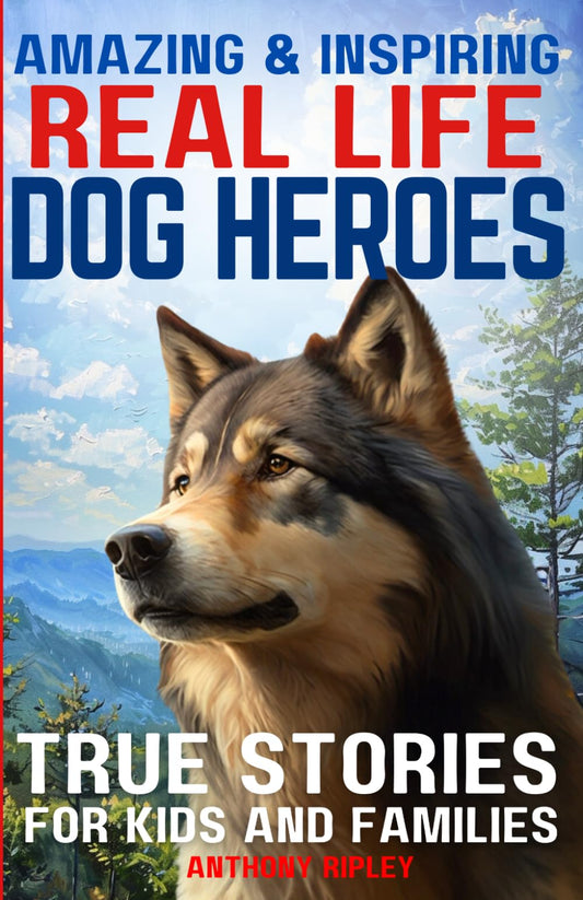 Real Life Dog Heroes: True Stories for Kids and Families: Unleash the Courage and Heart of Man's Best Friend with 30 Incredible True Tales of Canine ... for Dog Lovers) (Anthony Ripley's Pup Tales) - 7691