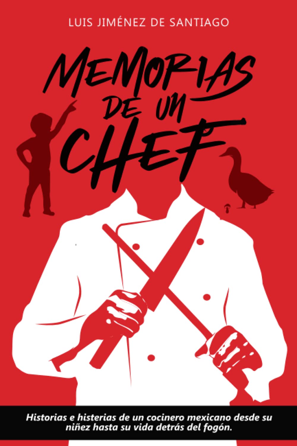 Memorias de un Chef: Historias e histerias de un cocinero mexicano desde su niñez hasta su vida detrás del fogón (Spanish Edition)