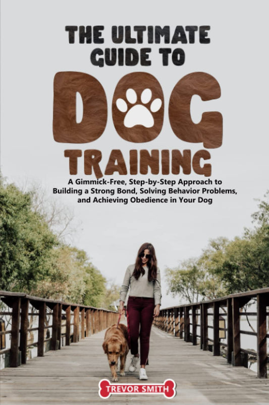 The Ultimate Guide to Dog Training:: A Gimmick-Free, Step-by-Step Approach to Building a Strong Bond, Solving Behavior Problems, and Achieving Obedience in Your Dog - 341