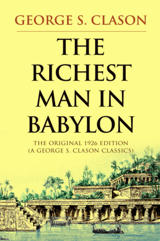 The Richest Man in Babylon: The Original 1926 Edition (A George S. Clason Classics) - 8708
