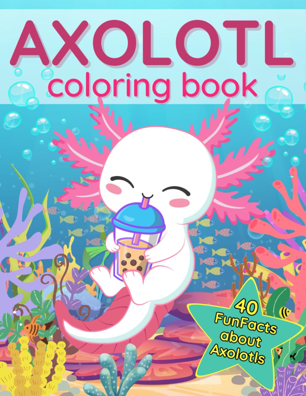 Axolotl Coloring Book: 40 Fun Facts about this Exotic Animals | Cute Book for Kids | Kawaii Style (Axolotl Books for Kids) - 5768