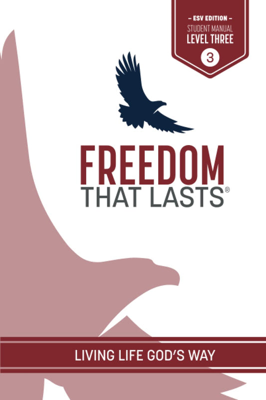 Freedom That Lasts Student Manual 3 (ESV): Living Life God's Way - 406