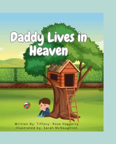 Daddy Lives in Heaven: A Book About the Loss of a Father For Children 10 and Under - 910