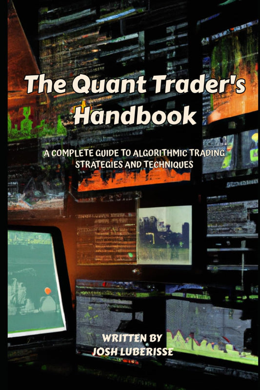 The Quant Trader's Handbook: A Complete Guide to Algorithmic Trading Strategies and Techniques (Business & Finance) - 7161