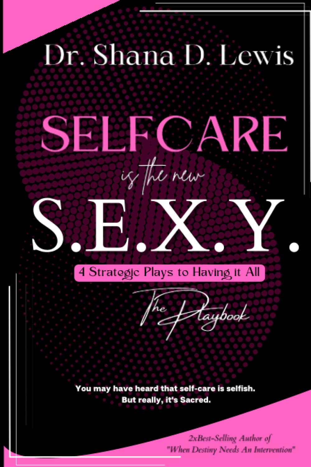 Selfcare is the New Sexy: The Playbook: The 4 Strategic Plays to Having it All