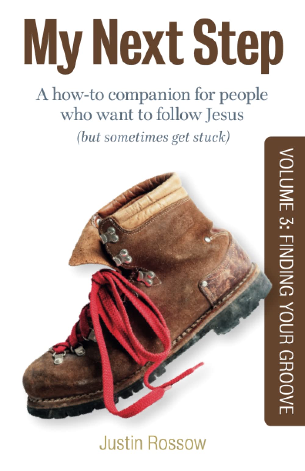 My Next Step: A How-To Companion for People Who Want to Follow Jesus (But Sometimes Get Stuck) Volume 3: Finding Your Groove