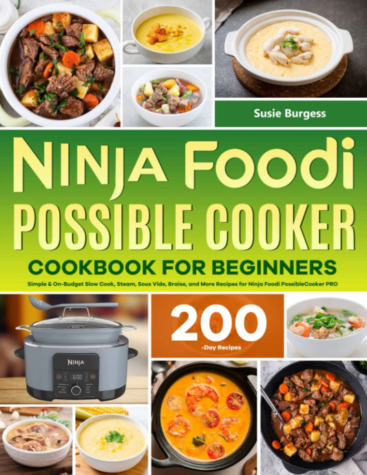 Ninja Foodi PossibleCooker Cookbook for Beginners: Simple & On-Budget Slow Cook, Steam, Sous Vide, Braise, and More Recipes for Ninja Foodi PossibleCooker PRO - 3500