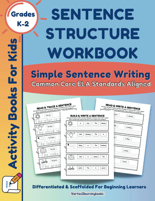 Sentence Structure Workbook: Simple Sentence Writing Activity Book For Kids: Common Core ELA Aligned (Sentence Building Books For Kids) - 6833