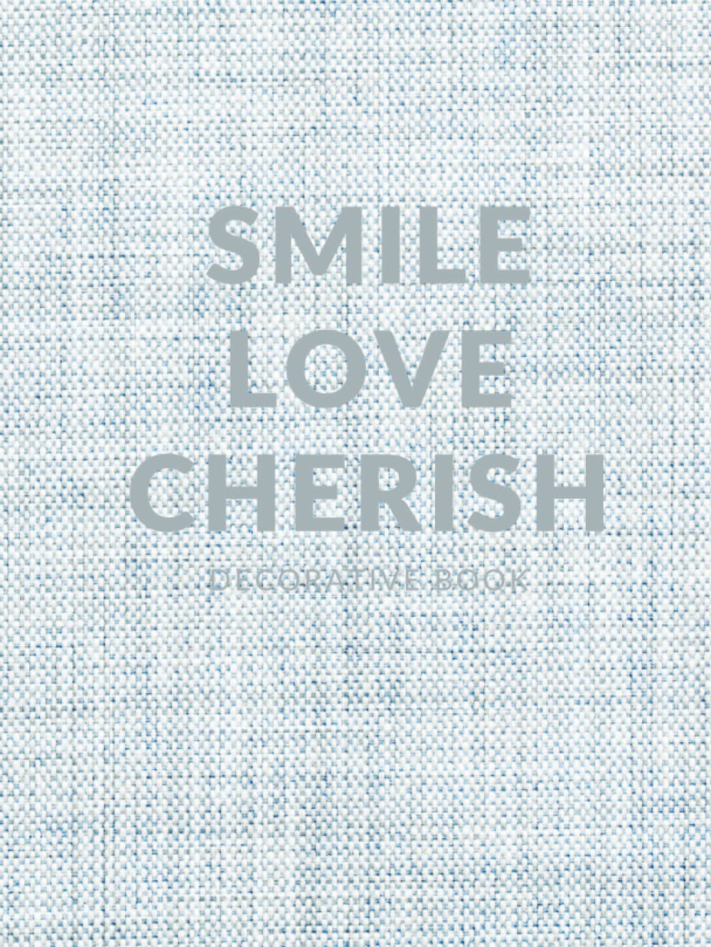 Smile Love Cherish Decorative Book: Elevate Your Interior Design or Home Decor With a Modern Blank Journal for Coffee Table or Shelf Aesthetic Display (Photographed Light Blue Linen) - 5464