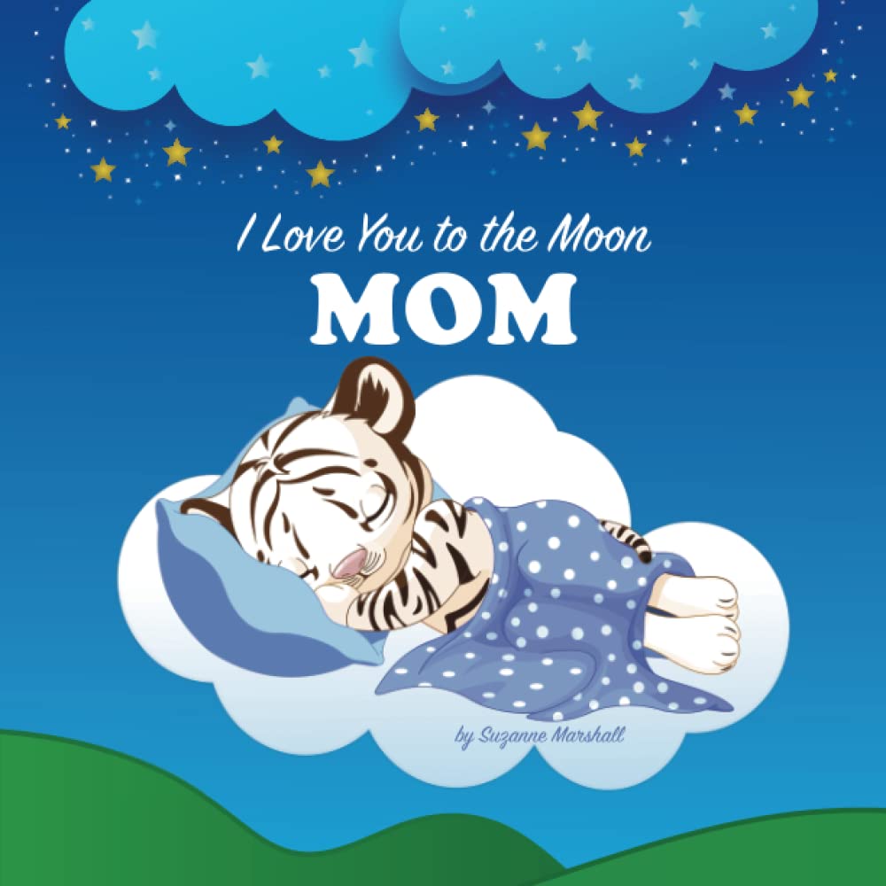 I Love You to the Moon, Mom: Mother's Day Book for Kids, Toddlers, Infants & Gift from Son or Daughter (I Love You to the Moon and Back Gift Books)
