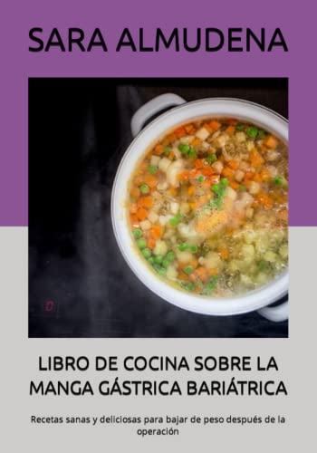 LIBRO DE COCINA SOBRE LA MANGA GÁSTRICA BARIÁTRICA: Recetas sanas y deliciosas para bajar de peso después de la operación (Spanish Edition) - 6924