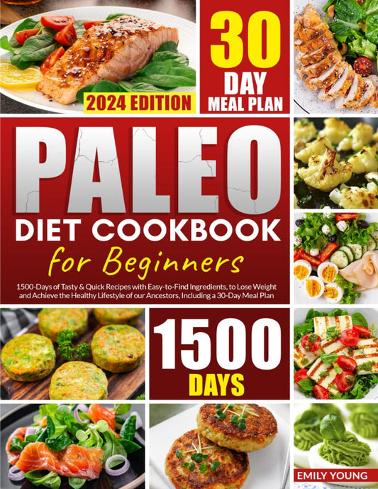 Paleo Diet Cookbook for Beginners: 1500-Days of Tasty & Quick Recipes with Easy-to-Find Ingredients, to Lose Weight and Achieve the Healthy Lifestyle of our Ancestors, Including a 30-Day Meal Plan - 8565