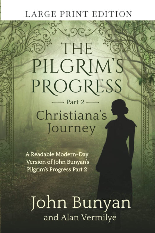 The Pilgrim's Progress Part 2 Christiana's Journey (Large Print Edition): A Readable Modern-Day Version of John Bunyan’s Pilgrim’s Progress Part 2 ... (The Pilgrim's Progress Series Book 2) - 6596