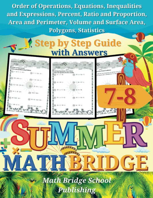 The Summer Math Bridge: A workbook for Grades 7 to 8: Order of Operations, Equations, Inequalities, Expressions, Percent, Ratio, Proportion, Area, ... Key Included (Summer Math Bridge Workbooks) - 3057