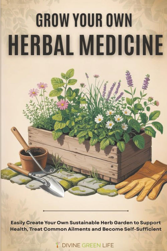 Grow Your Own Herbal Medicine: Easily Create Your Own Sustainable Herb Garden to Support Health, Treat Common Ailments and Become Self-Sufficient (Comprehensive Herbalism for All Levels)