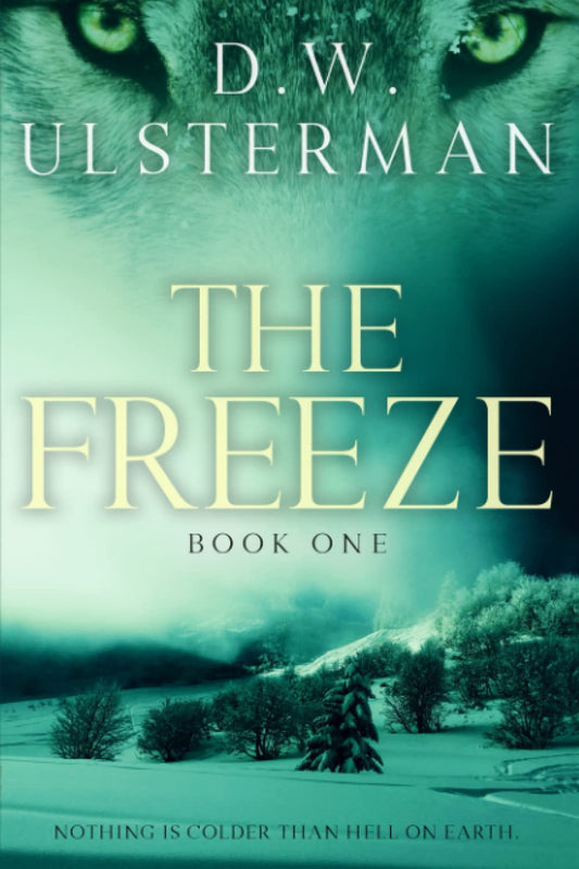 The Freeze: Book One: An end of days survivalist thriller