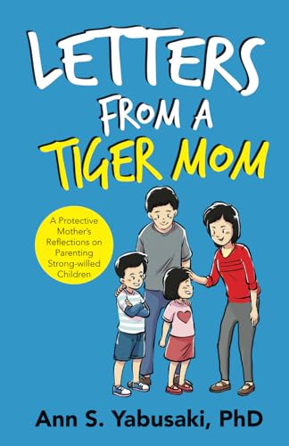 Letters From a Tiger Mom: A Protective Mother’s Reflections on Parenting Strong-Willed Children - 8263