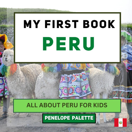 My First Book - Peru: All About Peru For Kids (My First Book - World Edition) - 3443
