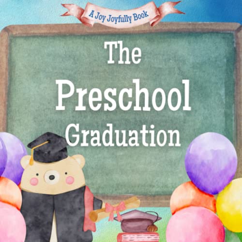 The Preschool Graduation: A Rhyming Story about Preschoolers and all they have accomplished! On to Kindergarten! (Preschool Days!)