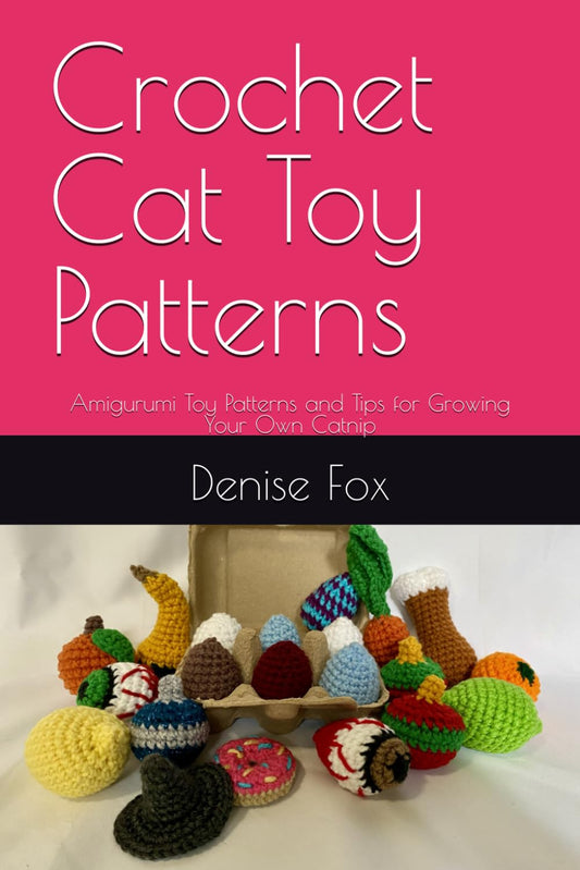 Crochet Cat Toy Patterns: Amigurumi Toy Patterns and Tips for Growing Your Own Catnip - 9161