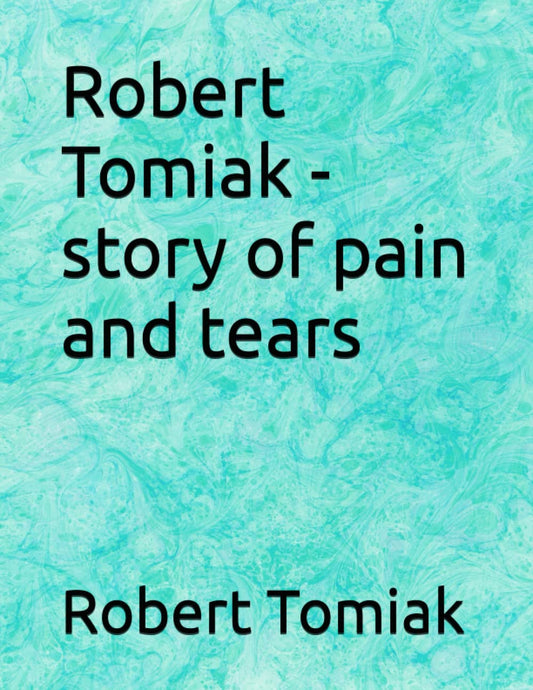 Robert Tomiak - story of pain and tears