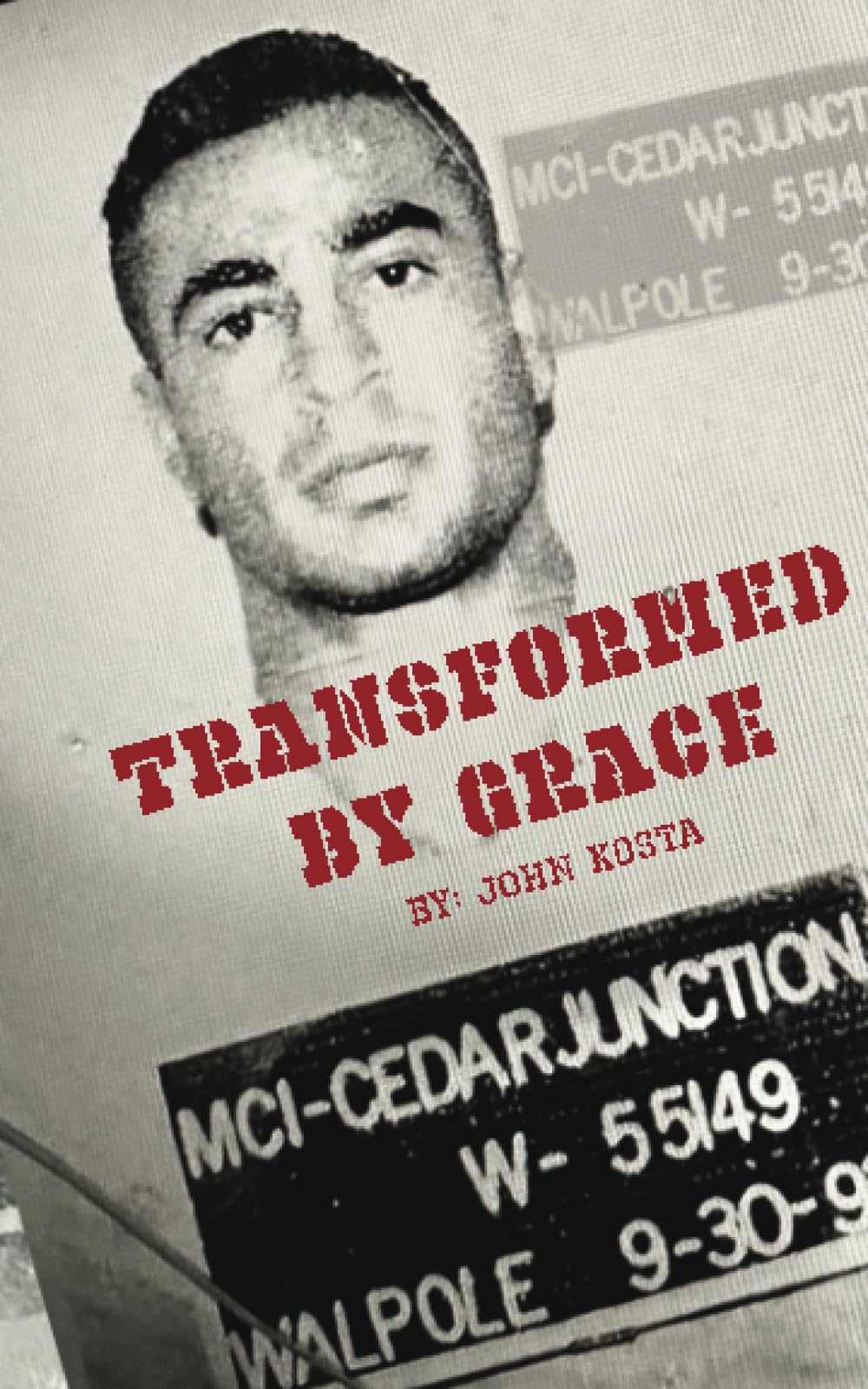 Transformed by Grace: A Story of Survival, Redemption, and Miracles in Walpole State Prison