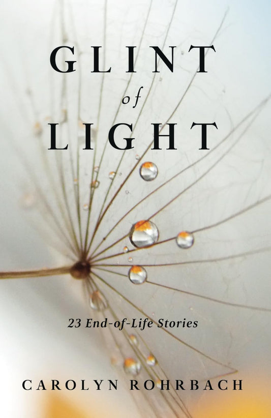 Glint of Light: 23 End-Of-Life Stories