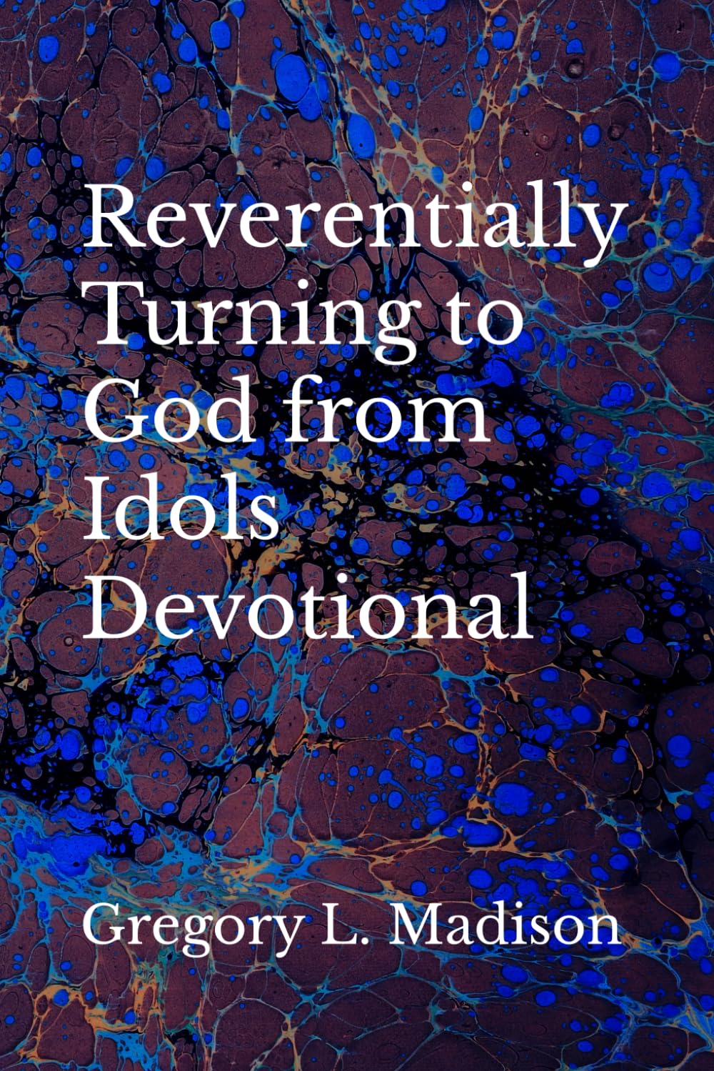 Reverentially Turning to God from Idols Devotional