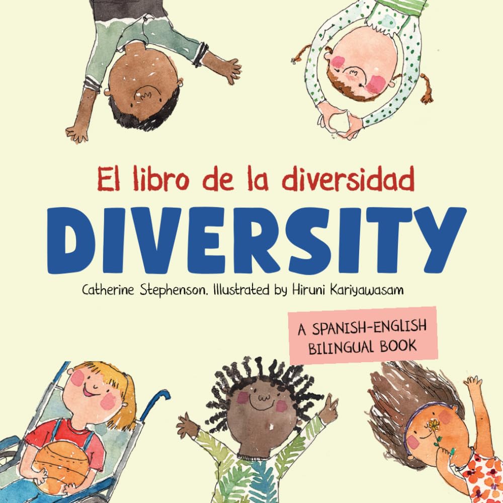 El Libro de la Diversidad. DIVERSITY. A Spanish-English bilingual book: Empathy, Kindness and Respect for Differences. Empatía, amabilidad y respeto ante las diferencias.