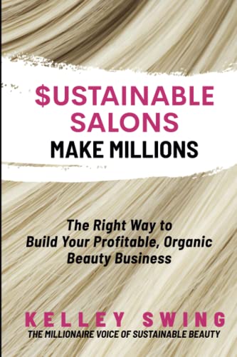 $ustainable Salons Make Millions: The Right Way To Build Your Organic, Sustainable, Profitable Beauty Business - 9765