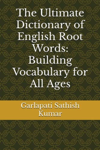 The Ultimate Dictionary of English Root Words: Building Vocabulary for All Ages - 4494
