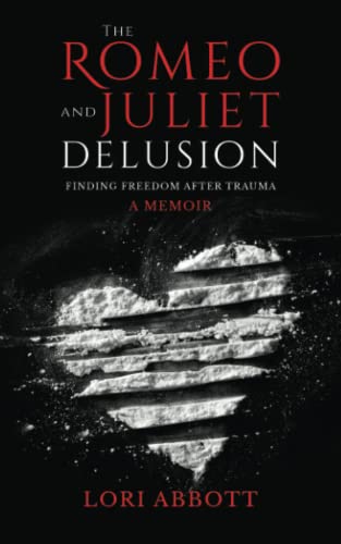 The Romeo & Juliet Delusion: Finding Freedom After Trauma: A Memoir