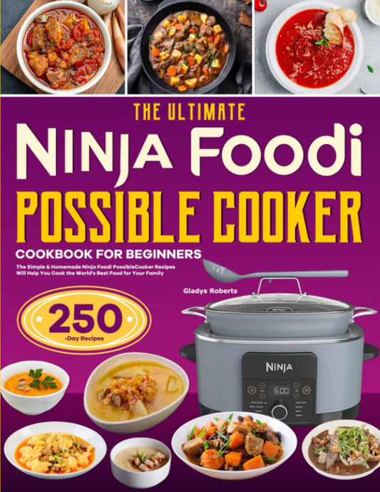 The Ultimate Ninja Foodi PossibleCooker Cookbook for Beginners: The Simple & Homemade Ninja Foodi PossibleCooker Recipes Will Help You Cook the World's Best Food for Your Family - 1651