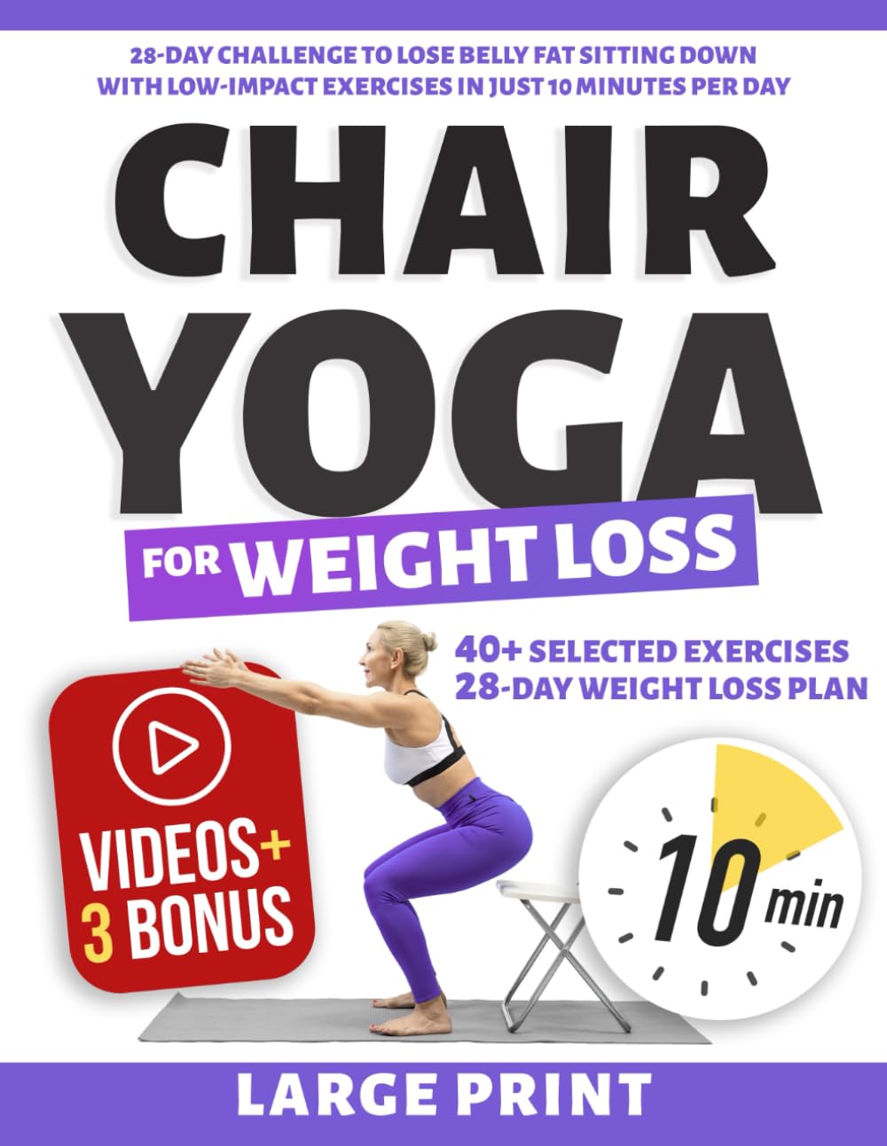 Chair Yoga for Weight Loss: 28-Day Challenge to Lose Belly Fat Sitting Down with Low-Impact Exercises in Just 10 Minutes Per Day