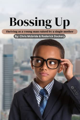 Bossing Up: Thriving As A Young Man Raised By A Single Mother - 8077