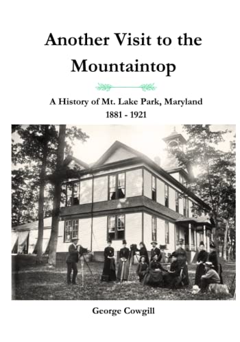 Another Visit to the Mountaintop: A History of Mt. Lake Park, Maryland. 1881 - 1921 - 3025
