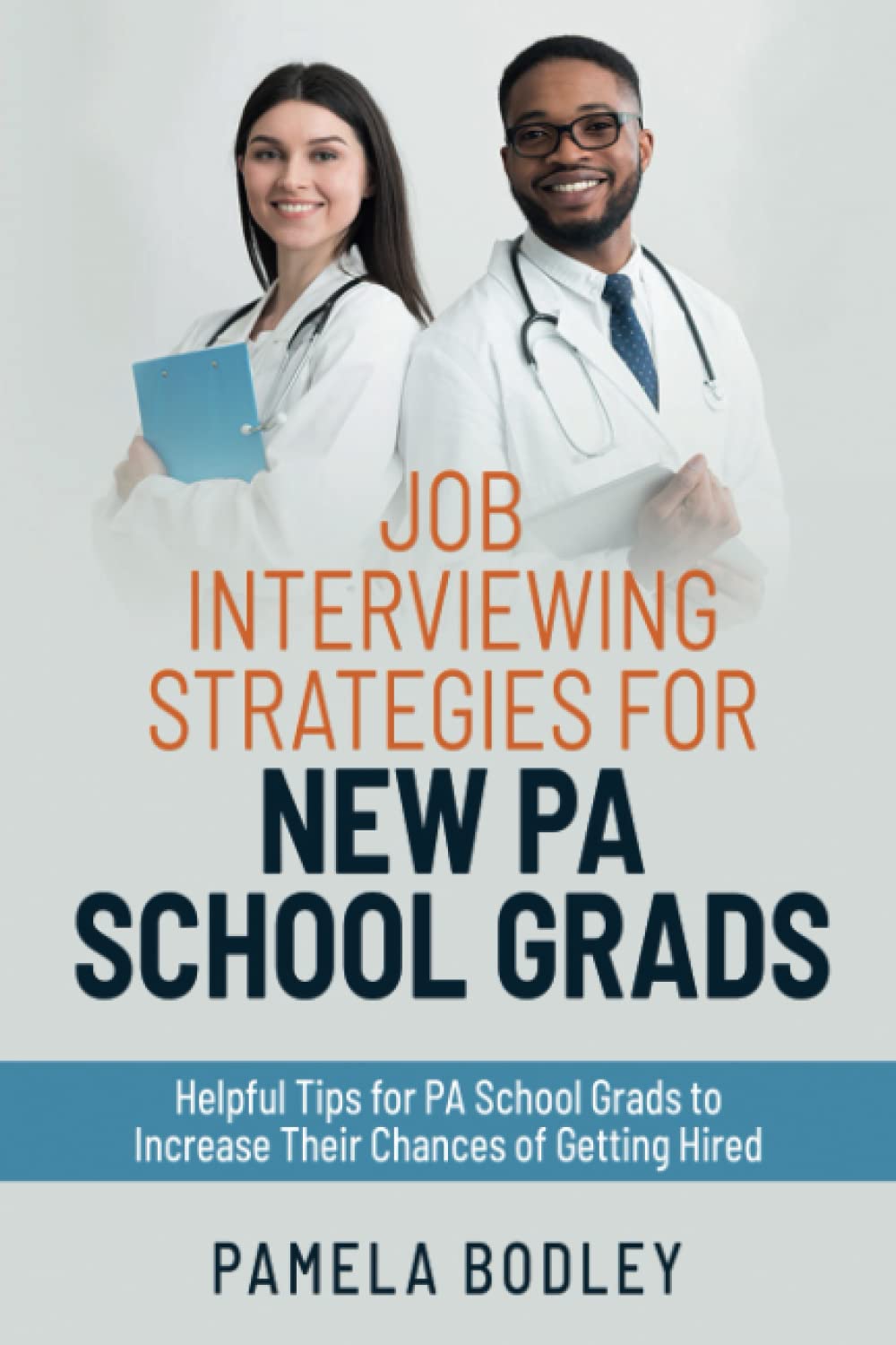 Job Interviewing Strategies for New PA School Grads: Helpful tips for PA school grads to increase their chances of getting hired.
