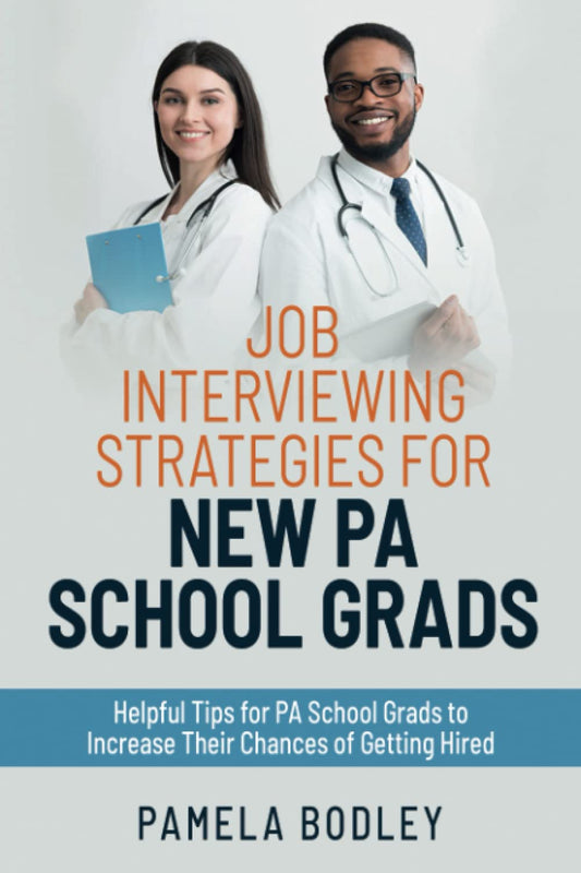 Job Interviewing Strategies for New PA School Grads: Helpful tips for PA school grads to increase their chances of getting hired.