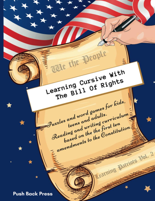 Learning Cursive with the Bill of Rights: Puzzles and word games for kids, teens and adults. Reading and writing curriculum based on the the first ... Constitution. (Learning Patriots Collection)