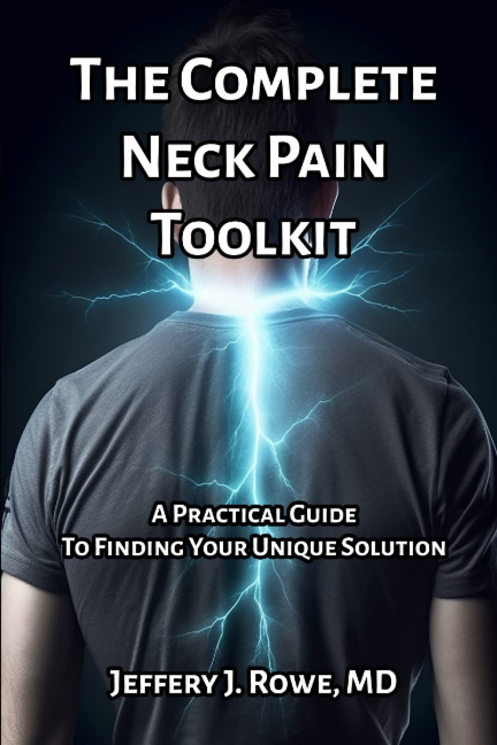 The Complete Neck Pain Toolkit: A Practical Guide to Finding Your Unique Solution