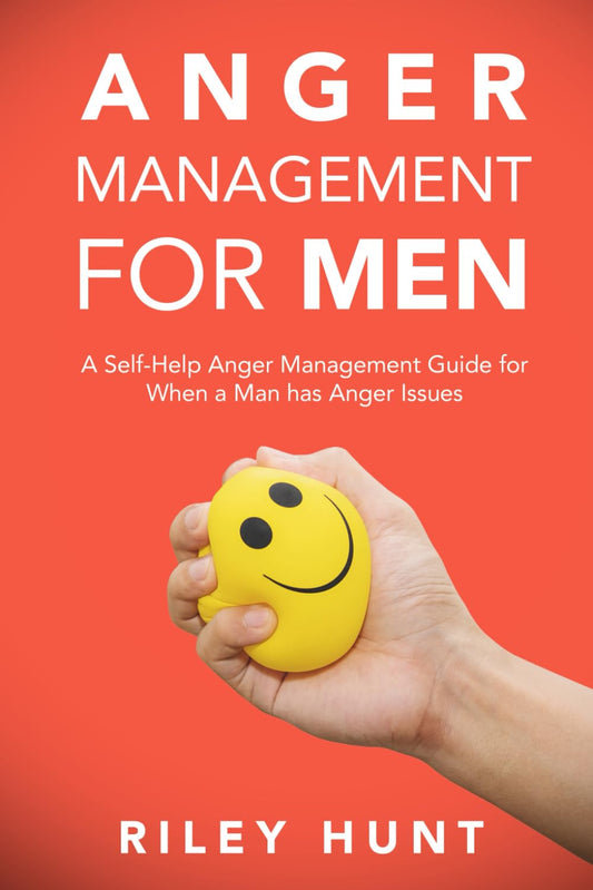 Anger Management for Men: A Self-Help Anger Management Guide for When a Man Has Anger Issues - 6148