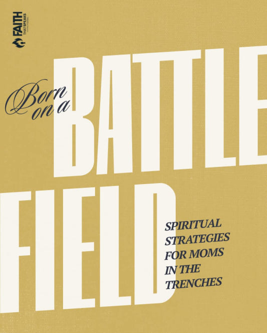 Born on a Battlefield: Spiritual Strategies for Moms in the Trenches