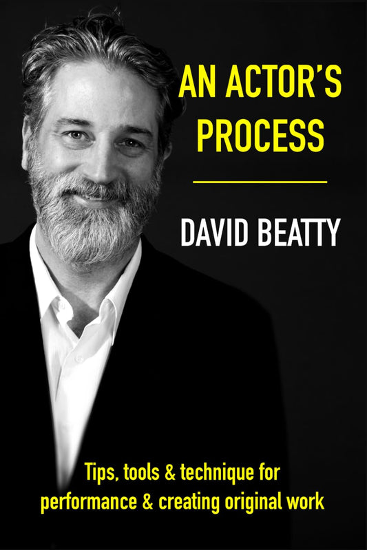 An Actor's Process: Tips, tools & technique for performance & creating original work