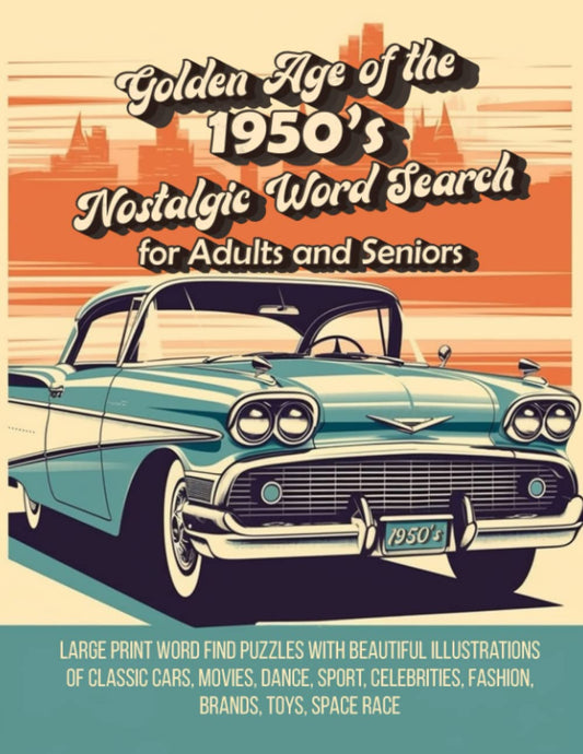 Golden Age of the 1950's Word Search for Adults and Seniors: Large Print Word Find Puzzles with Beautiful Illustrations of Classic Cars, Movies, ... Fashion, Brands, Toys, Space Race - 7900
