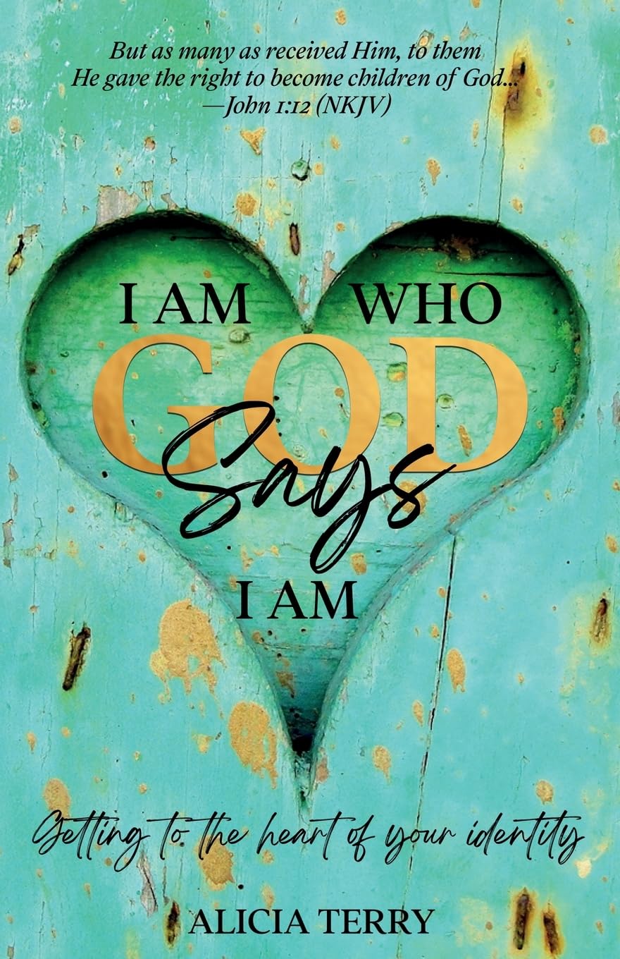 I Am Who God Says I Am: Getting to the Heart of Your Identity