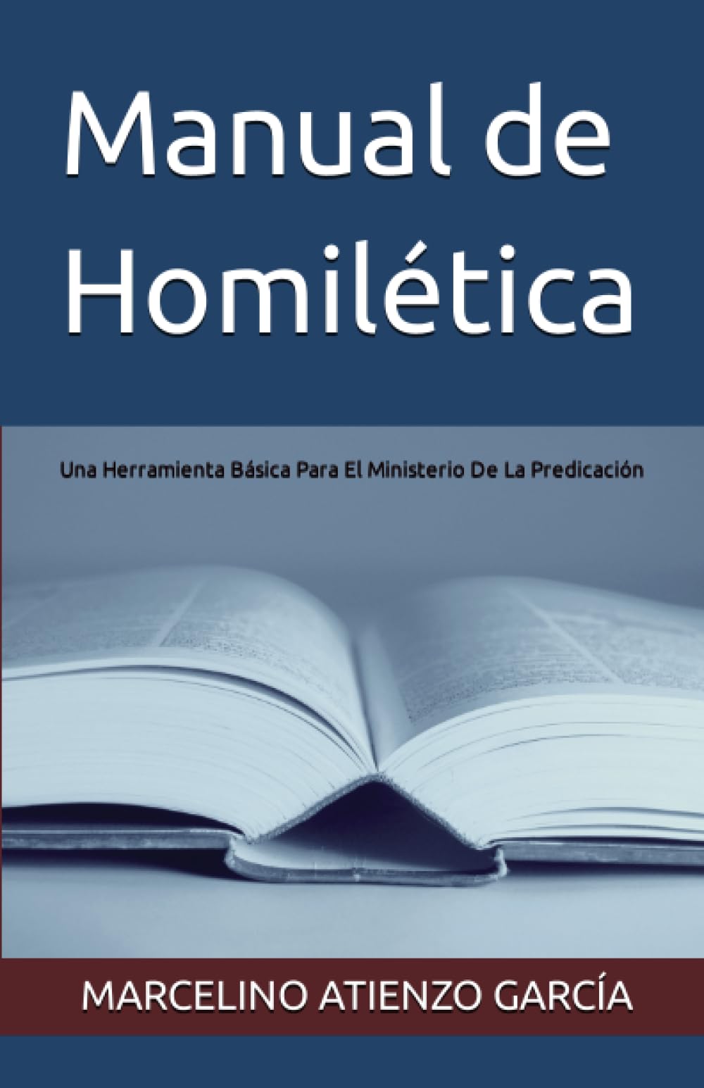 Manual de Homilética: Una Herramienta Básica Para El Ministerio De La Predicación (Spanish Edition)