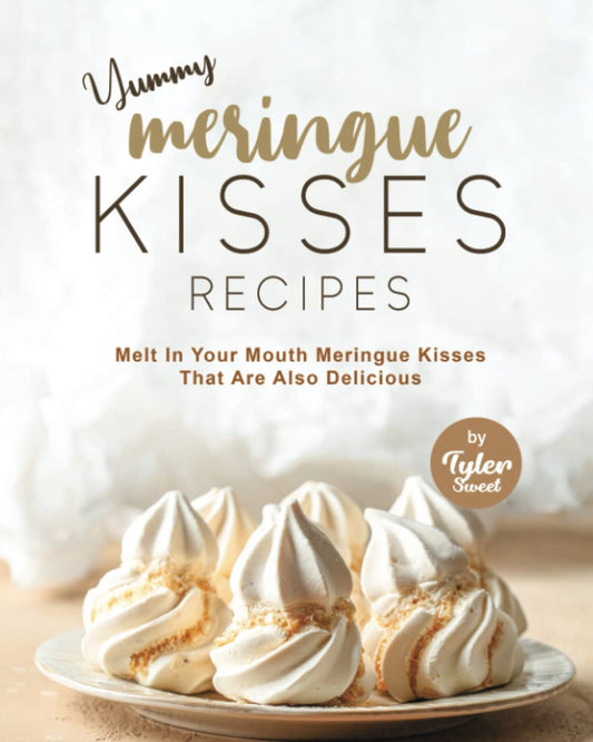 Yummy Meringue Kisses Recipes: Melt In Your Mouth Meringue Kisses That Are Also Delicious - 7542