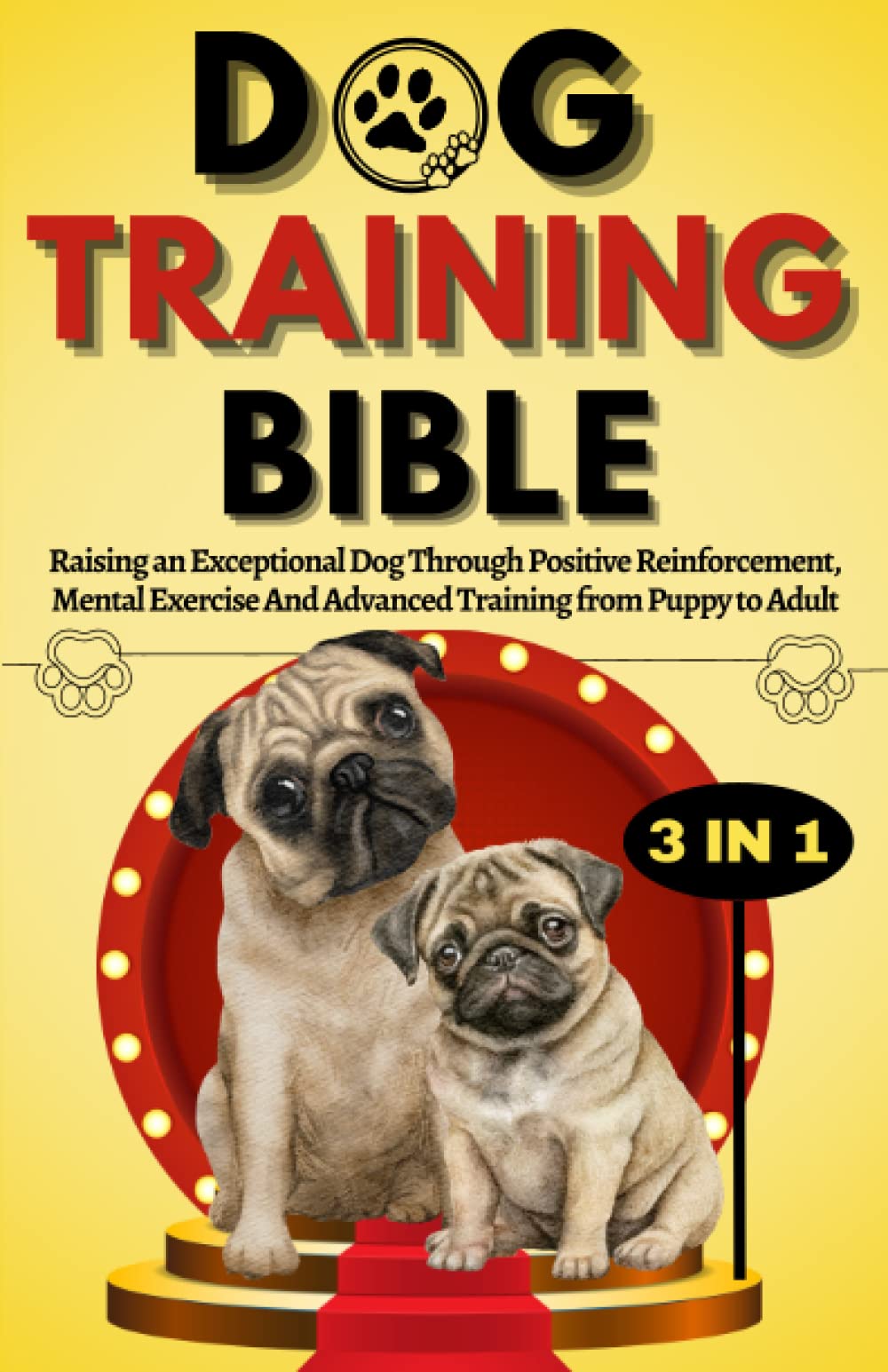 Dog Training Bible: A Complete Guide To Raising An Exceptional Dog Through Positive Reinforcement And Mental Exercise From Puppy To Adult (Dog Owner Tools) - 6407
